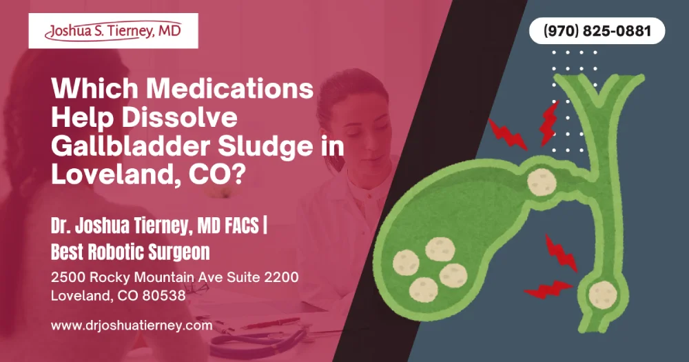 Which Medications Help Dissolve Gallbladder Sludge in Loveland, CO?